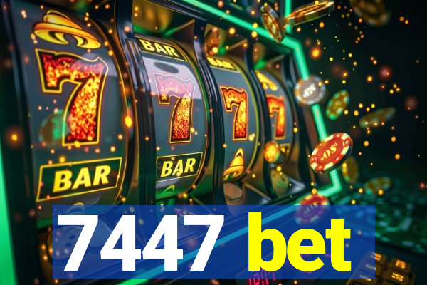 7447 bet